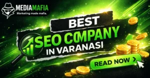 Best Digital Marketing Agency in Varanasi: Why Media Mafia is the #1 Choice in 2026