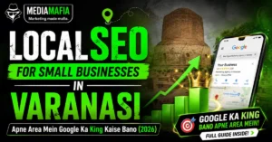 Local SEO for Small Businesses in Varanasi — Apne Area Mein Google Ka King Kaise Bano (2026)