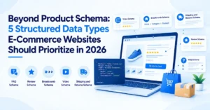 Beyond Product Schema: 5 Structured Data Types E-Commerce Websites Should Prioritize in 2026