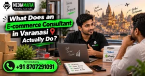 What Does an E-commerce Consultant in Varanasi Actually Do? A 2026 Guide for Online Sellers